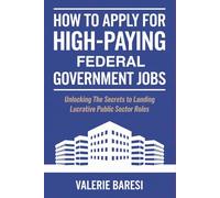 How to Apply for High-Paying Federal Government Jobs: Unlocking the Secrets to Landing Lucrative Public Sector Roles