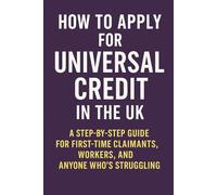 How to Apply for Universal Credit in the UK: A Step-by-Step Guide for First-Time Claimants, Workers, and Anyone Who’s Struggling