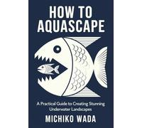 How to Aquascape: A Practical Guide to Creating Stunning Underwater Landscapes