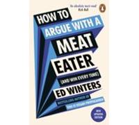 How To Argue With A Meat Eater (and Win Every Time)