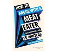 How To Argue With A Meat Eater (and Win Every Time)