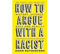 How to argue with a racist: history, science, race and reality