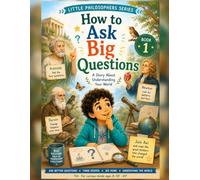 How to Ask Big Questions: A Story About Understanding Your World: 1 (Little Philosophers)