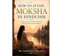 How to Attain Moksha in Hinduism: Breaking the Cycle of Birth and Death Through Timeless Hindu Teachings (Vedanta Simplified)