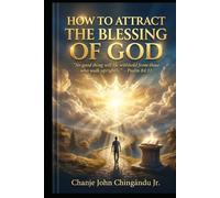 HOW TO ATTRACT THE BLESSING OF GOD: “....No good thing will He withhold from those who walk uprightly.” - Psalm 84:11