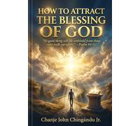 HOW TO ATTRACT THE BLESSING OF GOD: “....No good thing will He withhold from those who walk uprightly.” - Psalm 84:11