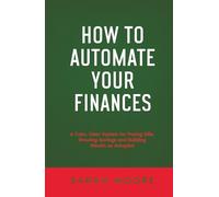 How to Automate Your Finances: A Calm, Clear System for Paying Bills, Growing Savings and Building Wealth on Autopilot ("How To" Series)