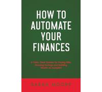 How to Automate Your Finances: A Calm, Clear System for Paying Bills, Growing Savings and Building Wealth on Autopilot ("How To" Series)