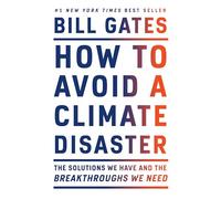 How to Avoid a Climate Disaster: The Solutions We Have and the Breakthroughs We Need