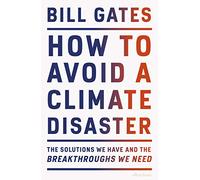 How To Avoid A Climate Disaster: The Solutions We Have and the Breakthroughs We Need