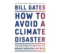 How to Avoid a Climate Disaster: The Solutions We Have and the Breakthroughs We Need