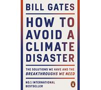 How to Avoid a Climate Disaster: The Solutions We Have and the Breakthroughs We Need
