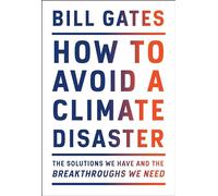 How to Avoid a Climate Disaster: The Solutions We Have and the Breakthroughs We Need
