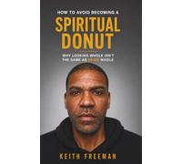 How to Avoid Becoming A Spiritual Donut: Why Living Whole Isn't the Same As Being Whole
