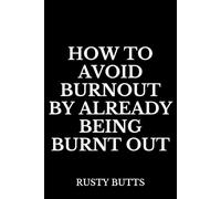 How to Avoid Burnout by Already Being Burnt Out: Funny Office Notebook, Coworker Gag Gift, Sarcastic Journal for Stress Relief & Workplace Humor