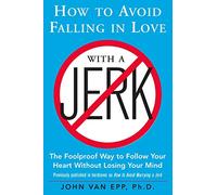 How to Avoid Falling in Love with a Jerk: The Foolproof Way to Follow Your Heart Without Losing Your Mind (NTC SELF-HELP)