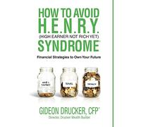 How to Avoid H. E. N. R. Y. Syndrome (High Earner Not Rich Yet): Financial Strategies to Own Your Future