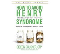 How to Avoid H. E. N. R. Y. Syndrome (High Earner Not Rich Yet): Financial Strategies to Own Your Future