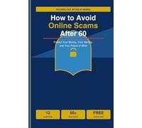 How to Avoid Online Scams After 60: Protect Your Money, Your Identity, and Your Peace of Mind (Technology After 60)