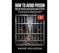 How to Avoid Prison: What the Criminal Justice System Doesn't Tell You