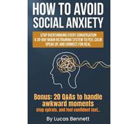 How to Avoid Social Anxiety: Stop Extreme Social Anxiety and Shyness: A 30-Day Plan to Retrain Your Brain, Master Small Talk, and Overcome Social Phobia Disorder