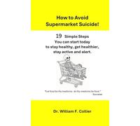How to Avoid Supermarke Suicide: 19 Simple Steps You Can Start Today to Stay Healthy, Get Healthier, Stay Active and Alert.