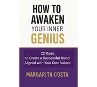 How to Awaken you Inner Genius: 22 Rules to Create a Successful Brand Aligned with Your Core Values