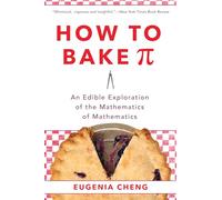 How to Bake Pi: An Edible Exploration of the Mathematics of Mathematics