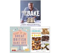 How to Bake, The Story of The Great British Bake Off & Crazy For Cookies Brownies & Bars 3 Books Collection Set