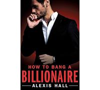 How to Bang a Billionaire (Arden St. Ives): 1