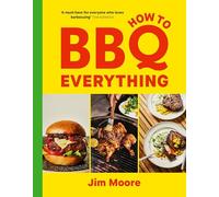 How to BBQ Everything: The only barbecue cook book you'll ever need - The Sunday Times Bestseller