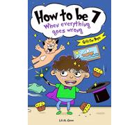 How to be 7 When Everything Goes Wrong: A Hilarious Growth Storybook for 7-Year-Old Boys Who Make Mistakes, Learn Fast, and Laugh Loud (How To Make Mistakes and Learn Fast)