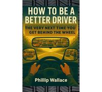 How to be a better driver: The very next time you get behind the wheel