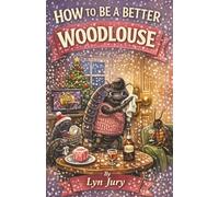 HOW TO BE A BETTER WOODLOUSE