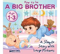 How to Be a Big Brother Book for 1, 2 and 3 Year Old Toddler Boys: A Simple Story with Large Pictures to Prepare for a New Sibling | A Gift for the Big Brother of a New Baby