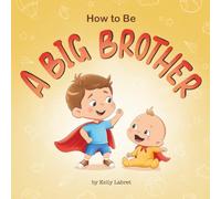 How to Be a Big Brother Book for 3-5 Year Olds: A Fun Rhyming Story to Prepare for a New Baby Sibling | Becoming a Big Brother Book for Toddlers | A ... Brother (How to Be a Big Brother or Sister)