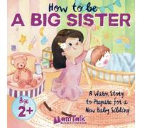 How to Be a Big Sister Book for 2 Year Old and Up: A Warm Story to Prepare for a New Baby Sibling | Picture Book for Toddlers, Kids, and Preschoolers