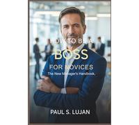 How To Be A Boss For Novices: The New Manager's Handbook