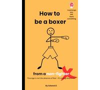 How To Be A Boxer From A Non-Fighter: "Courage is not the absence of fear - it’s acting despite it."