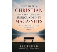How to Be a Christian When You’re Surrounded by MAGA-nuts: A Survival Guide for Your Faith and Your Sanity