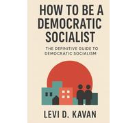 How To Be a Democratic Socialist: The Definitive Guide To Democratic Socialism (Power and Politics, Explained)