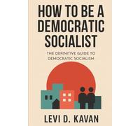 How To Be a Democratic Socialist: The Definitive Guide To Democratic Socialism (Power and Politics, Explained)