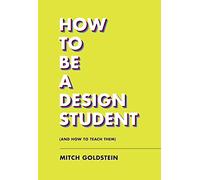 How To Be A Design Student (and How to Teach Them) /anglais