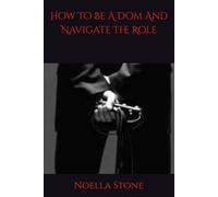 How To Be A Dom And Navigate The Role (How To Live In The World Of BDSM)
