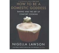 How to be a Domestic Goddess: Baking and the Art of Comfort Cooking (Hardback) By (author) Nigella Lawson