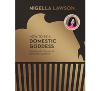 How To Be A Domestic Goddess: Your favourite classic bakes, from the bestselling author, now a judge on the Great British Bake Off