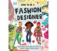 How To Be A Fashion Designer: Ideas, Projects, and Styling Tips to Help You Become a Fabulous Fashion Designer (Careers for Kids)