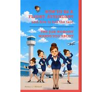 HOW TO BE A FLIGHT ATTENDANT AND LIVE TO TELL THE TALE: Everything the academy brochure left out. The Job Nobody Warns You About BOOK 1 (CABIN CREW UNFILTERED)