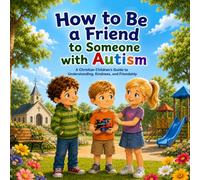 How to Be a Friend to Someone with Autism: A Christian Children's Guide to Understanding, Kindness, and Friendship: 1 (God Made Us All)