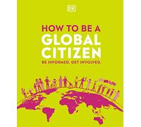 How to be a Global Citizen: Be Informed. Get Involved.